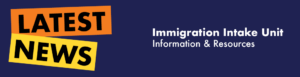 Immigration Intake Unit Banner - Info & Resources